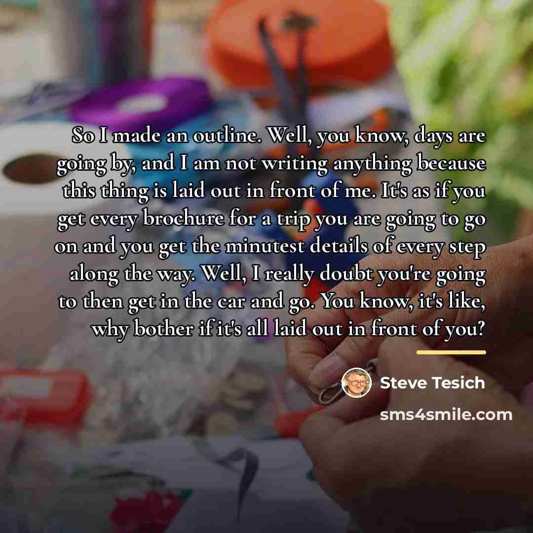 “So I made an outline. Well, you know, days are…” quote by Steve Tesich