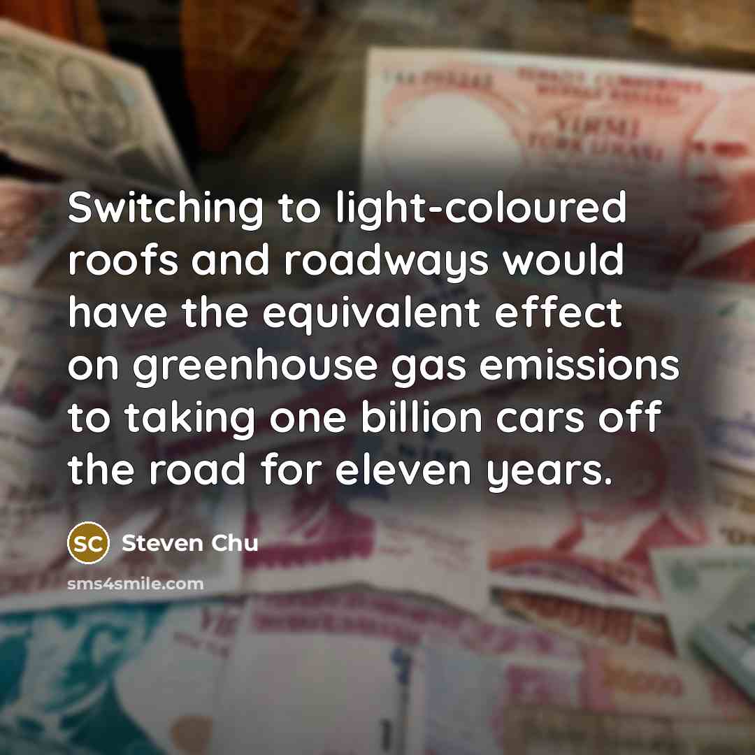 “Switching to light-coloured roofs and roadways would have the equivalent…” quote by Steven Chu