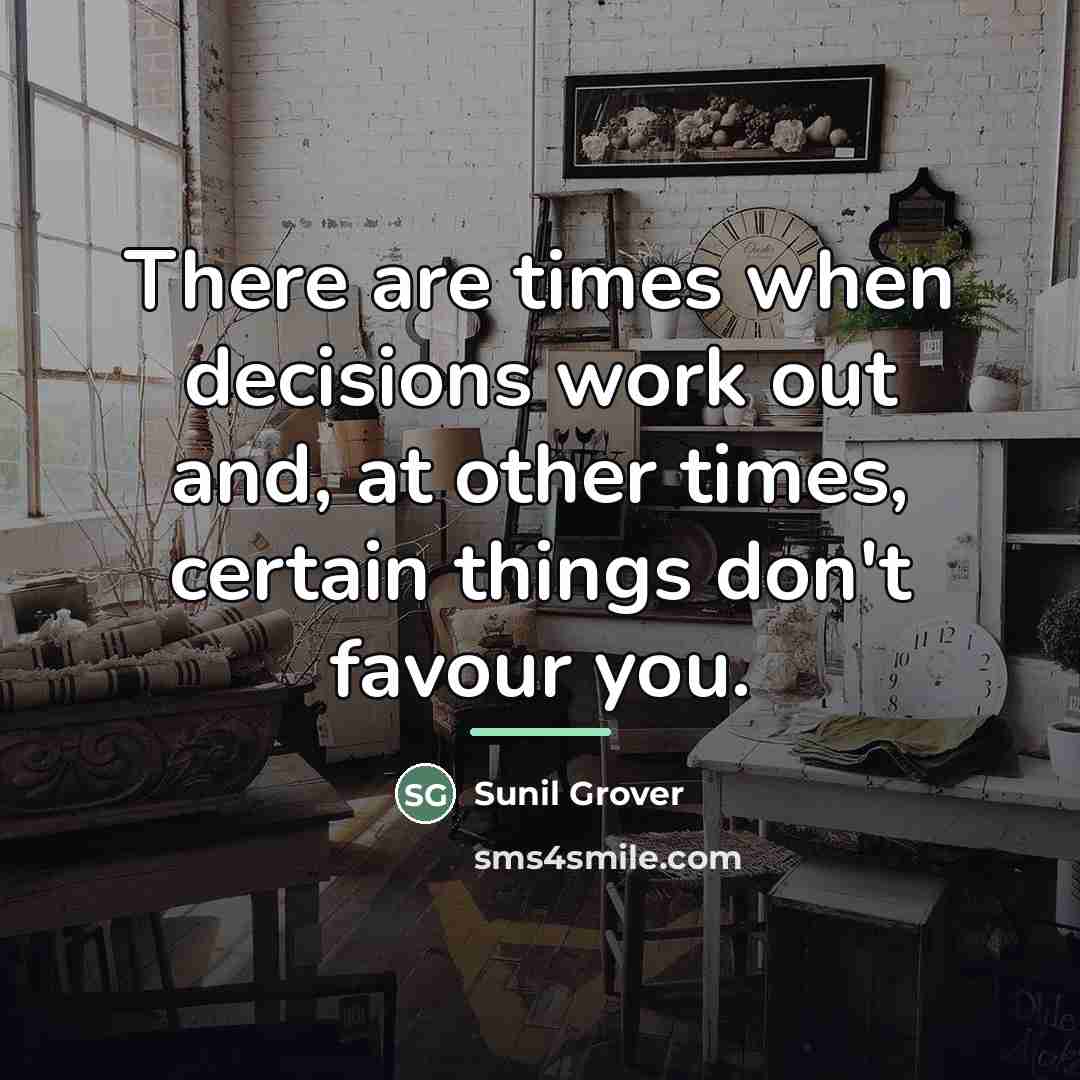 “There are times when decisions work out and, at other…” quote by Sunil Grover