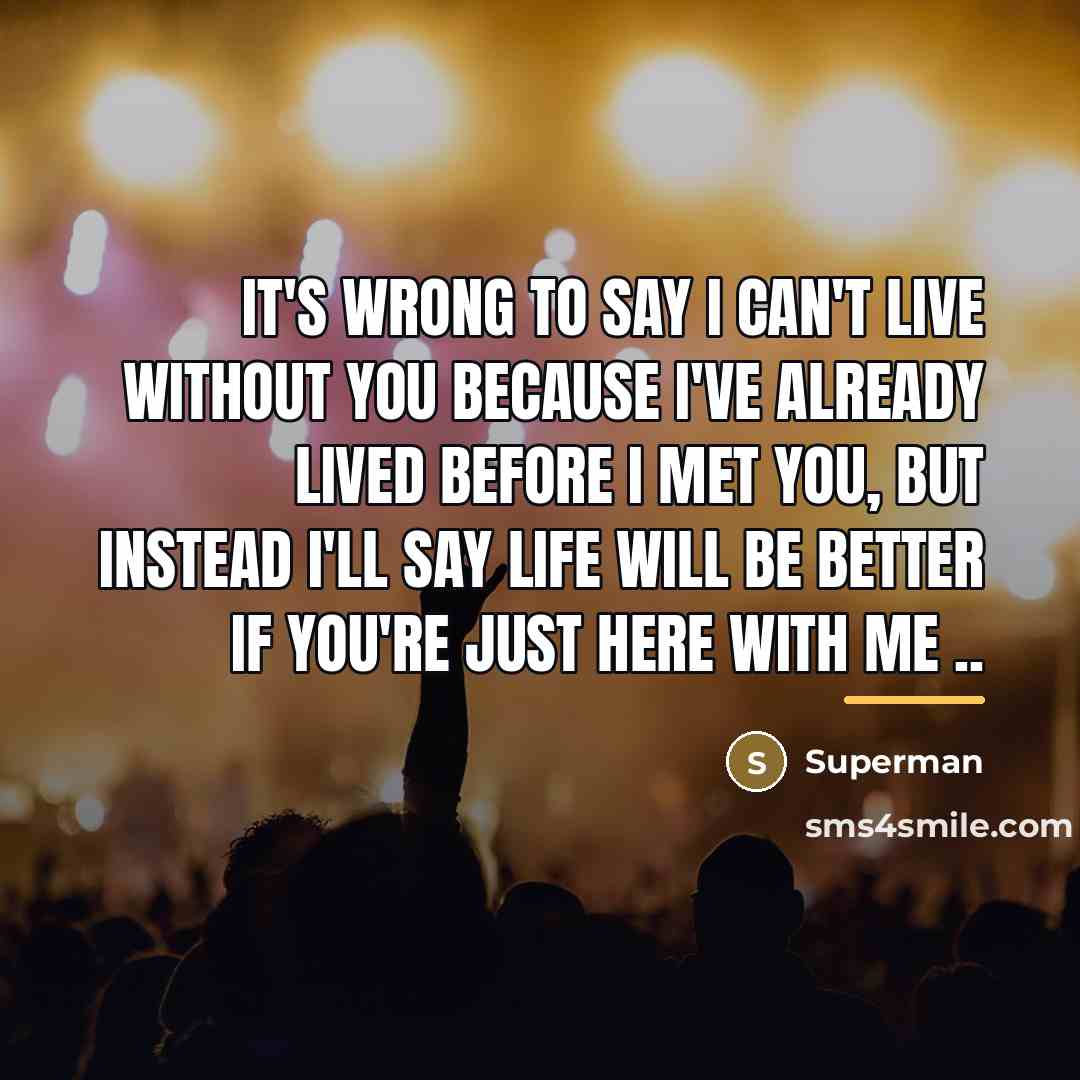 “It's wrong to say I can't live without you because…” quote by Superman