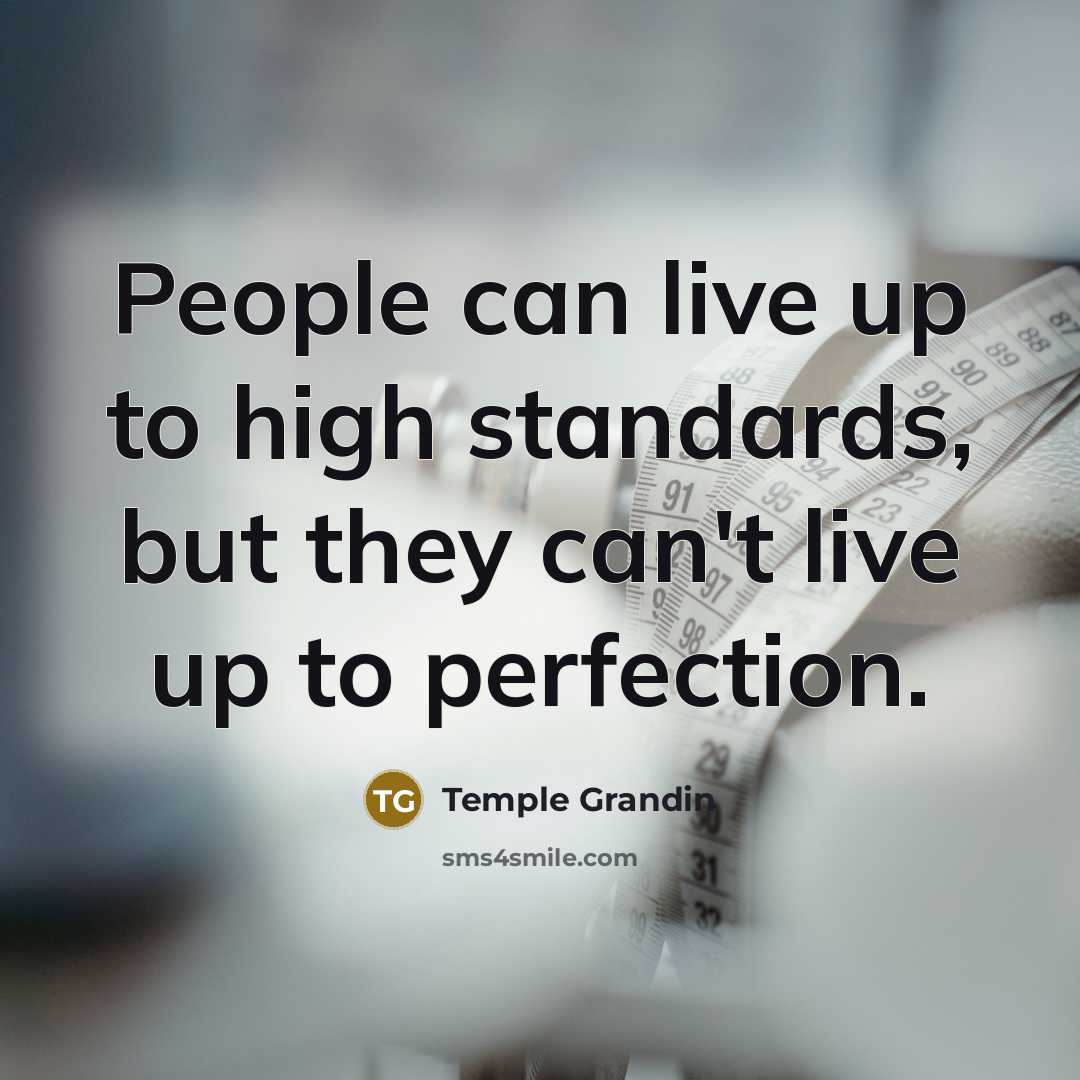 “People can live up to high standards, but they can't…” quote by Temple Grandin