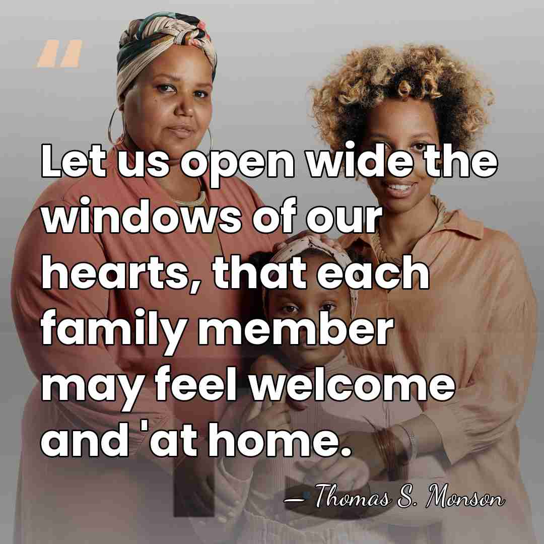 Let us open wide the windows of our hearts, that each family&hellip; - Thomas S. Monson