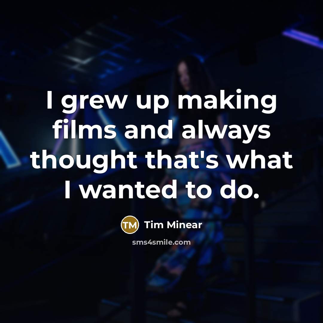 “I grew up making films and always thought that's what…” quote by Tim Minear