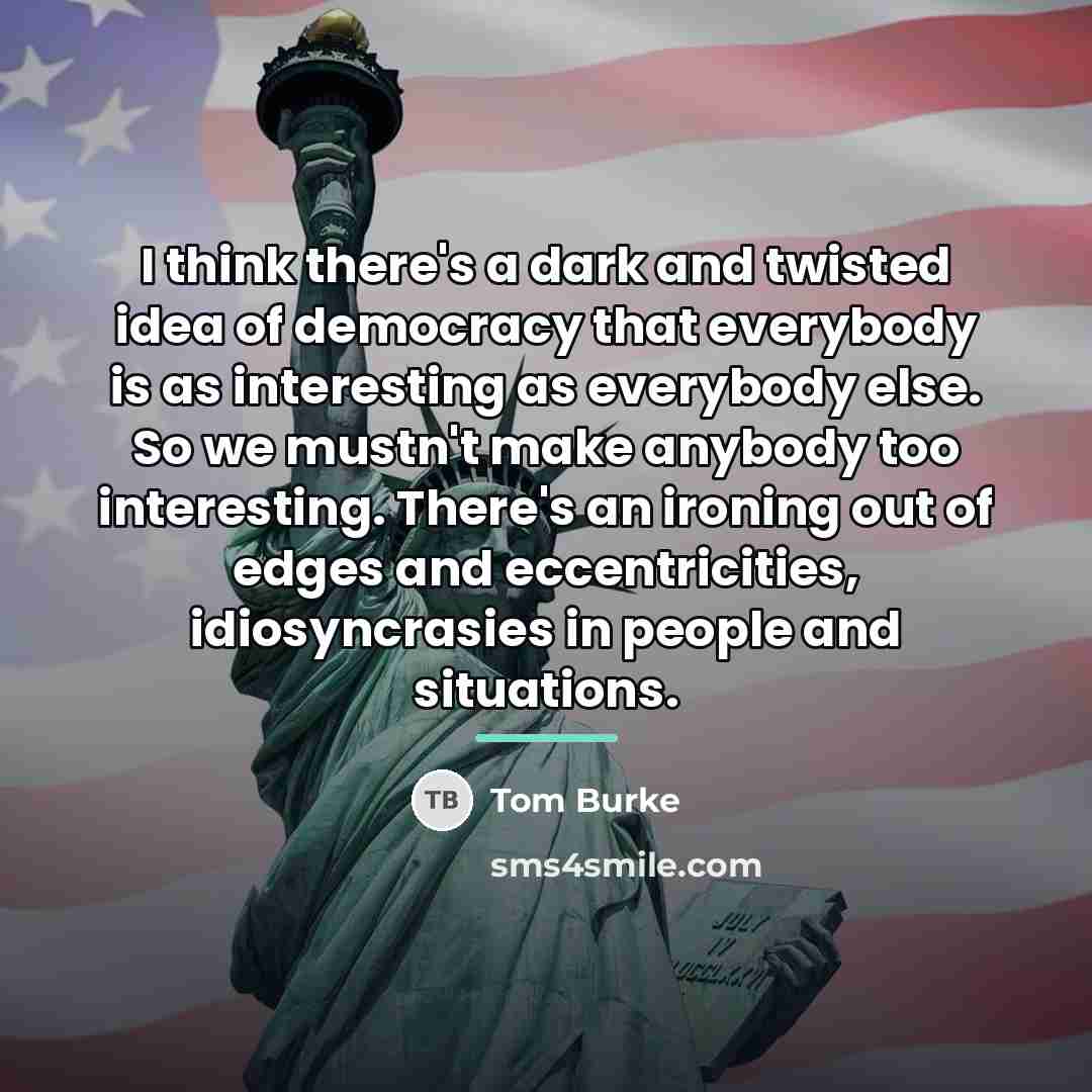 “I think there's a dark and twisted idea of democracy…” quote by Tom Burke