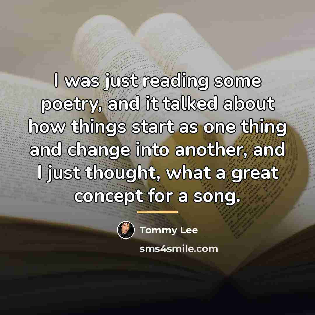 “I was just reading some poetry, and it talked about…” quote by Tommy Lee