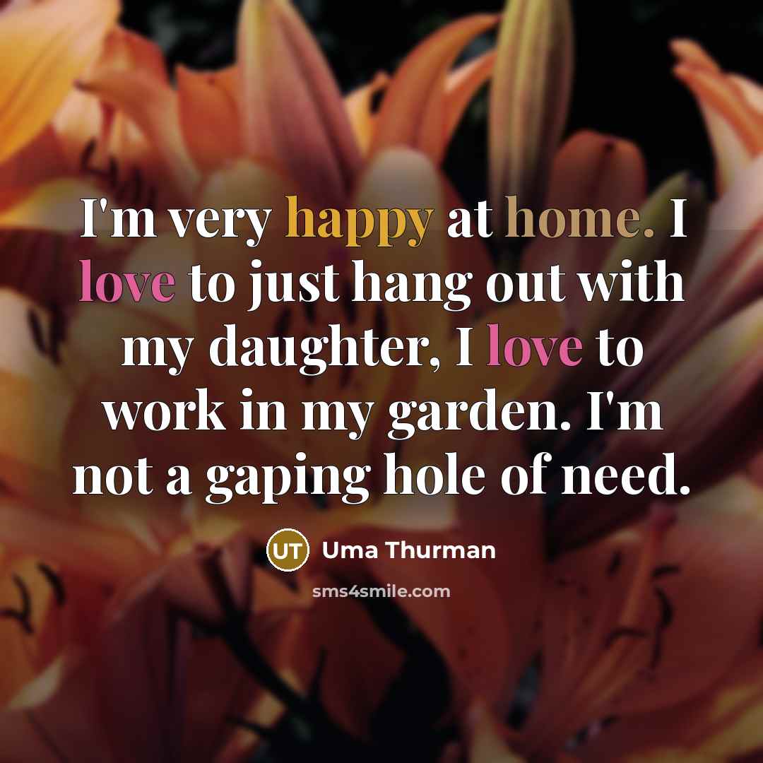 “I'm very happy at home. I love to just hang…” quote by Uma Thurman