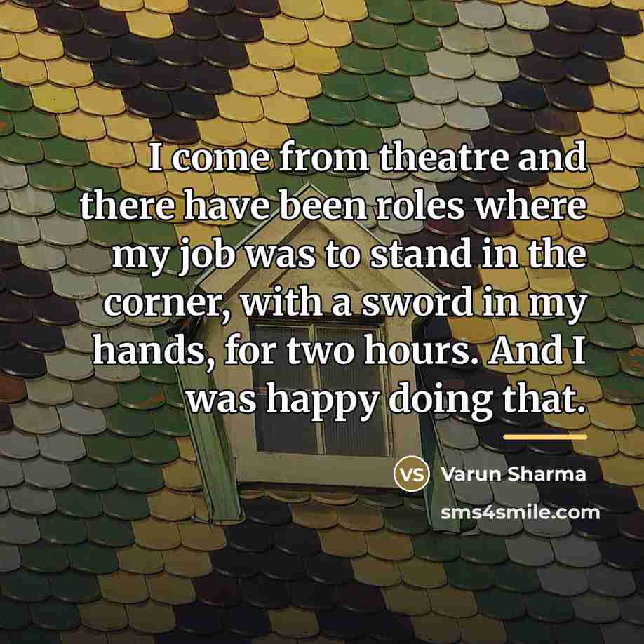 “I come from theatre and there have been roles where…” quote by Varun Sharma