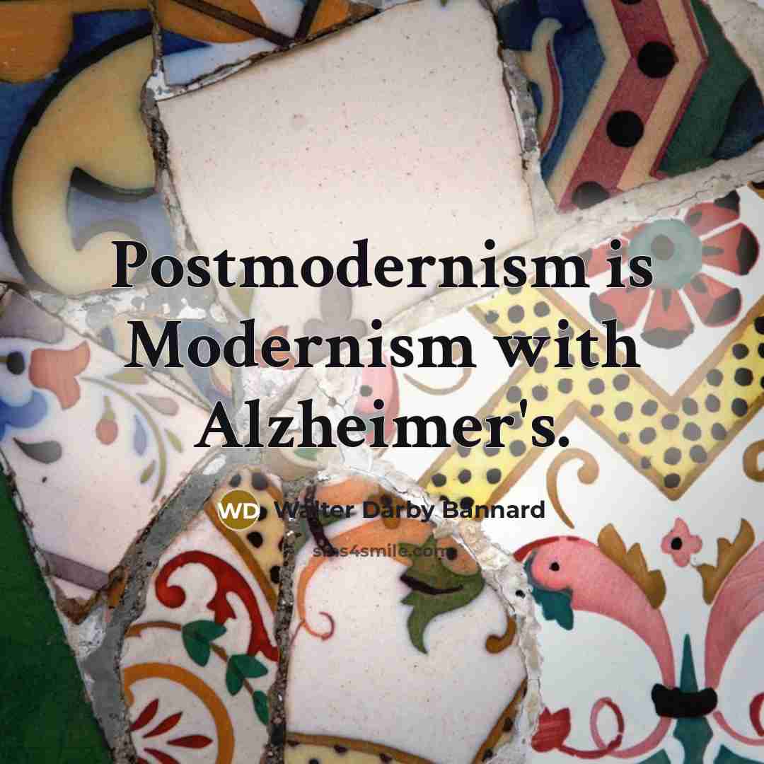 “Postmodernism is Modernism with Alzheimer's.…” quote by Walter Darby Bannard
