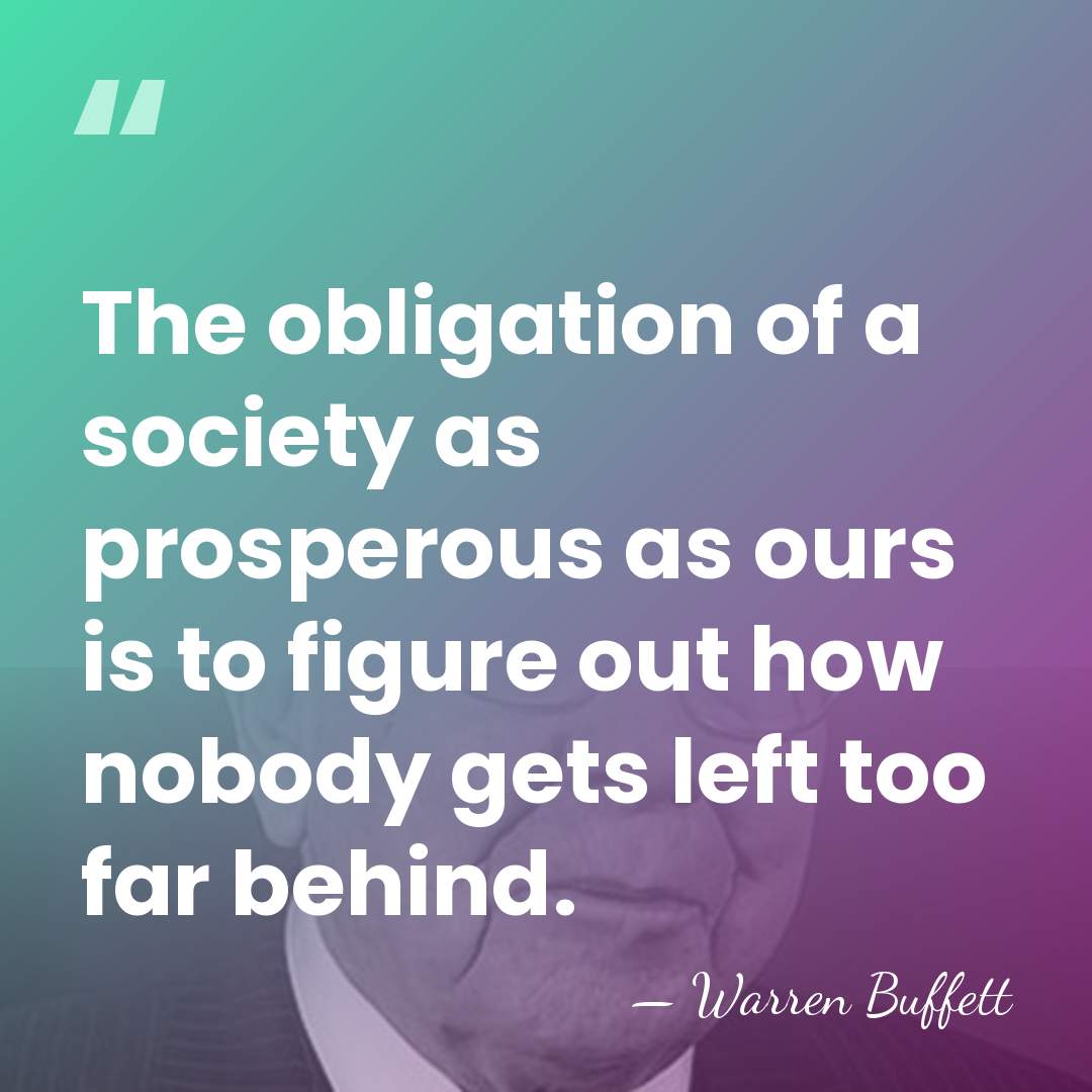The obligation of a society as prosperous as ours is to figure&hellip; - Warren Buffett