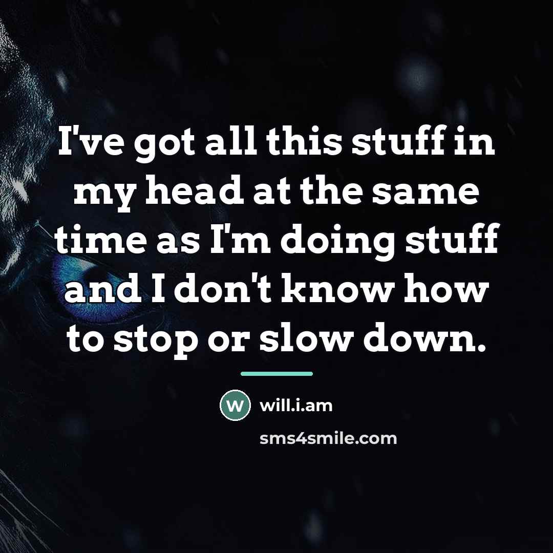 “I've got all this stuff in my head at the…” quote by will.i.am
