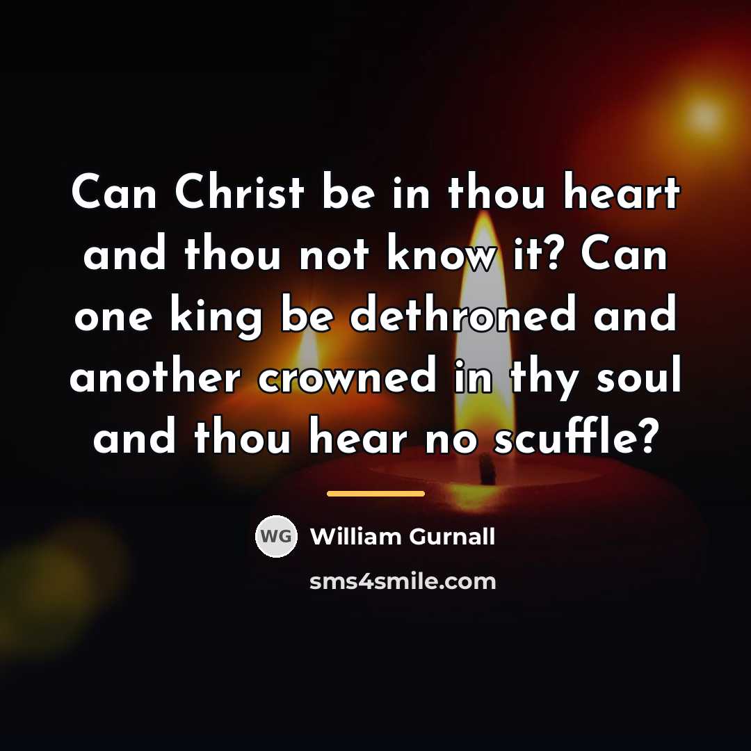 “Can Christ be in thou heart and thou not know…” quote by William Gurnall