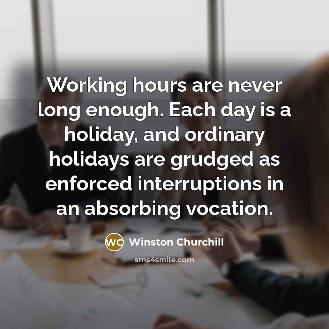 “Working hours are never long enough. Each day is a…” quote by Winston Churchill