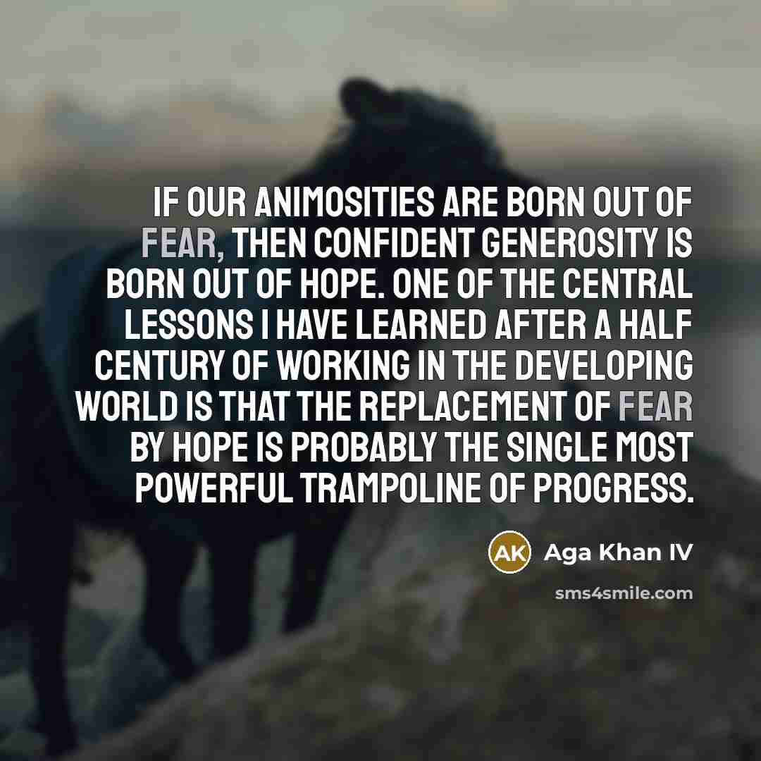 “If our animosities are born out of fear, then confident…” quote by Aga Khan IV