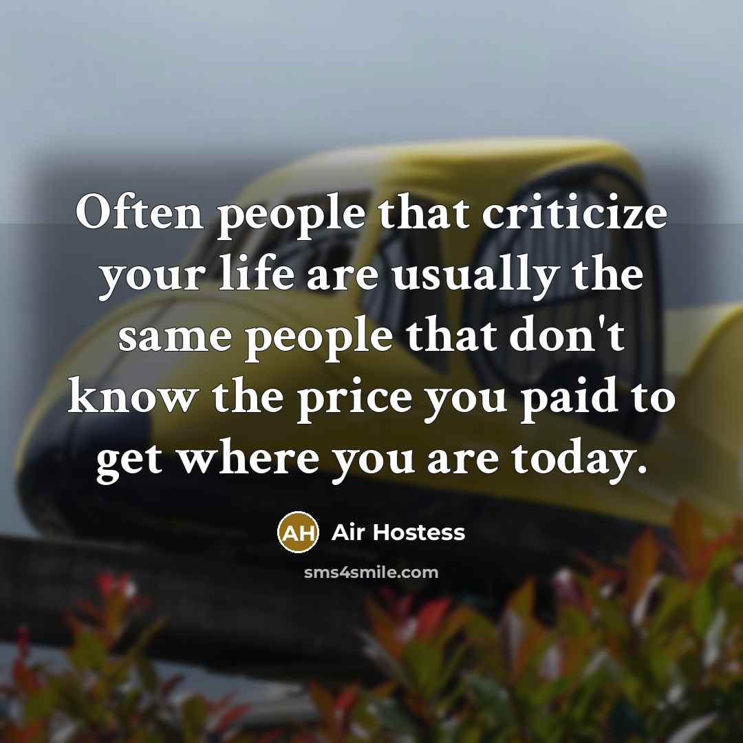 “Often people that criticize your life are usually the same…” quote by Air Hostess