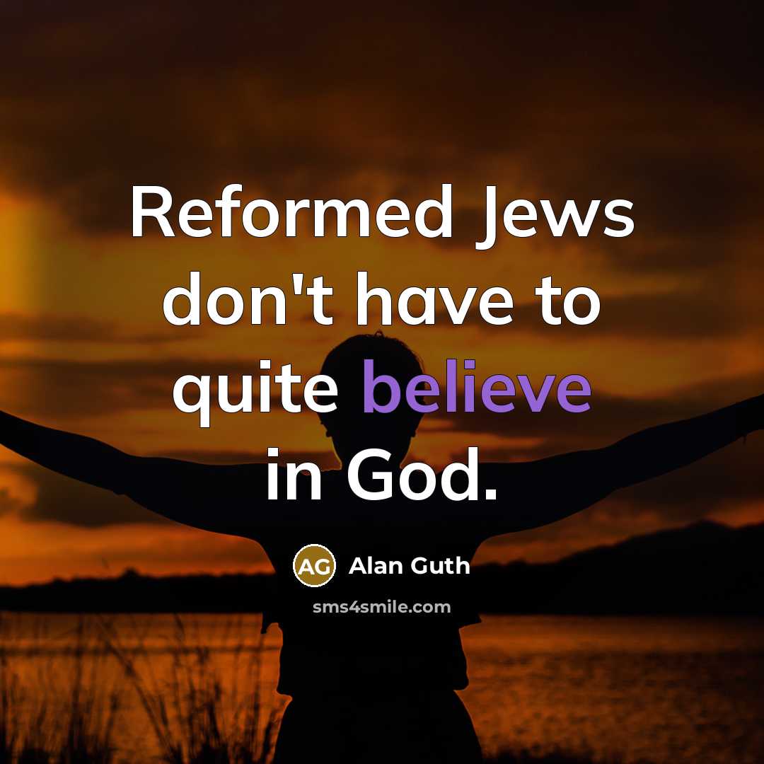 “Reformed Jews don't have to quite believe in God.…” quote by Alan Guth