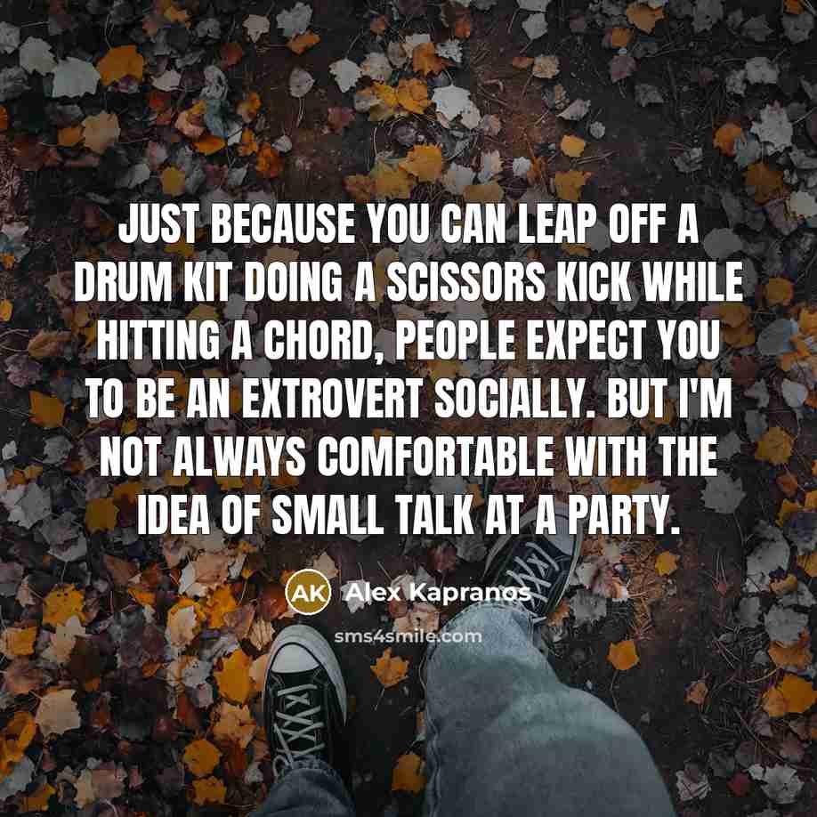 “Just because you can leap off a drum kit doing…” quote by Alex Kapranos