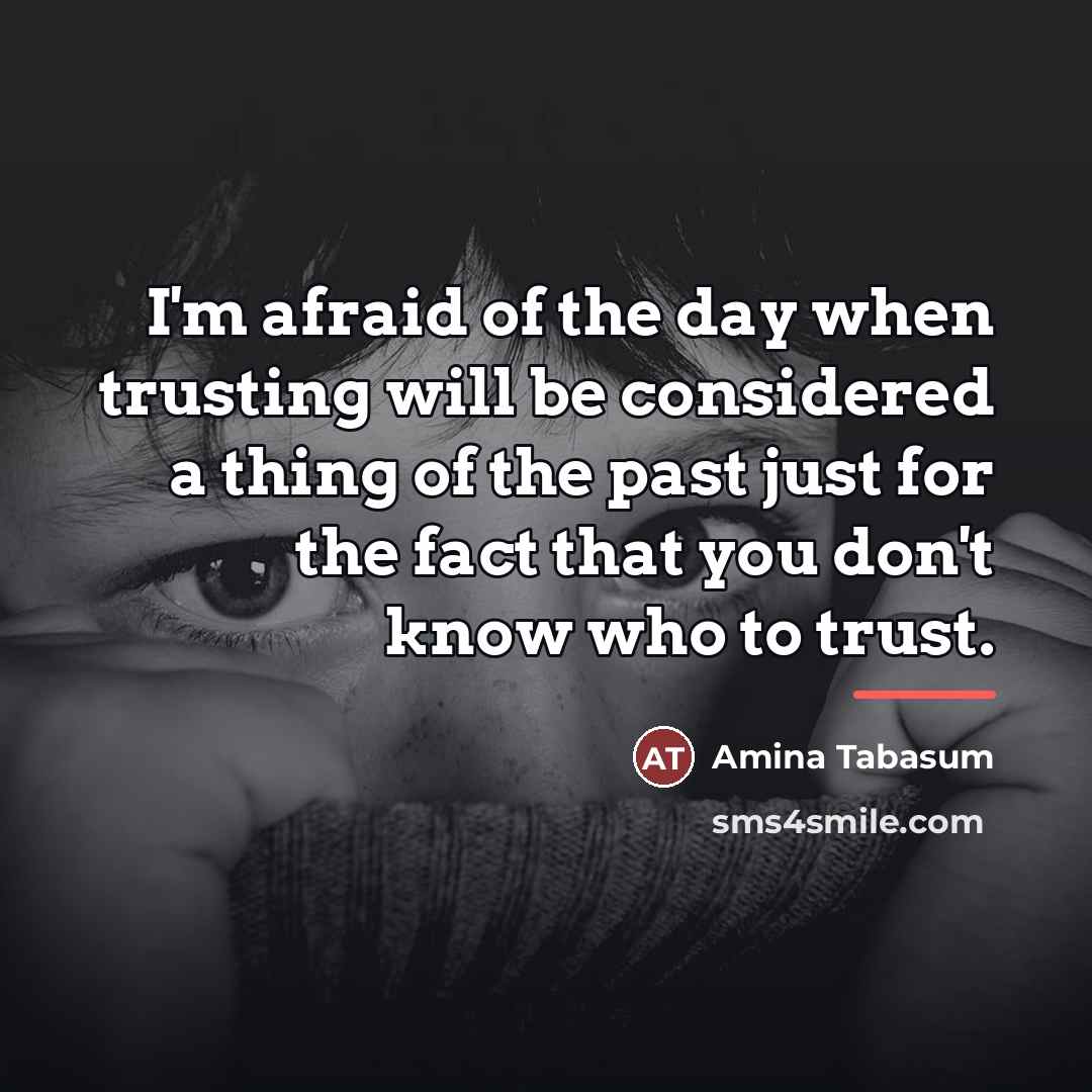 “I'm afraid of the day when trusting will be considered…” quote by Amina Tabasum
