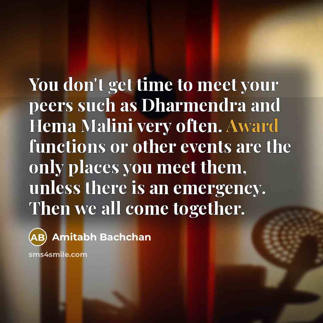 “You don't get time to meet your peers such as…” quote by Amitabh Bachchan