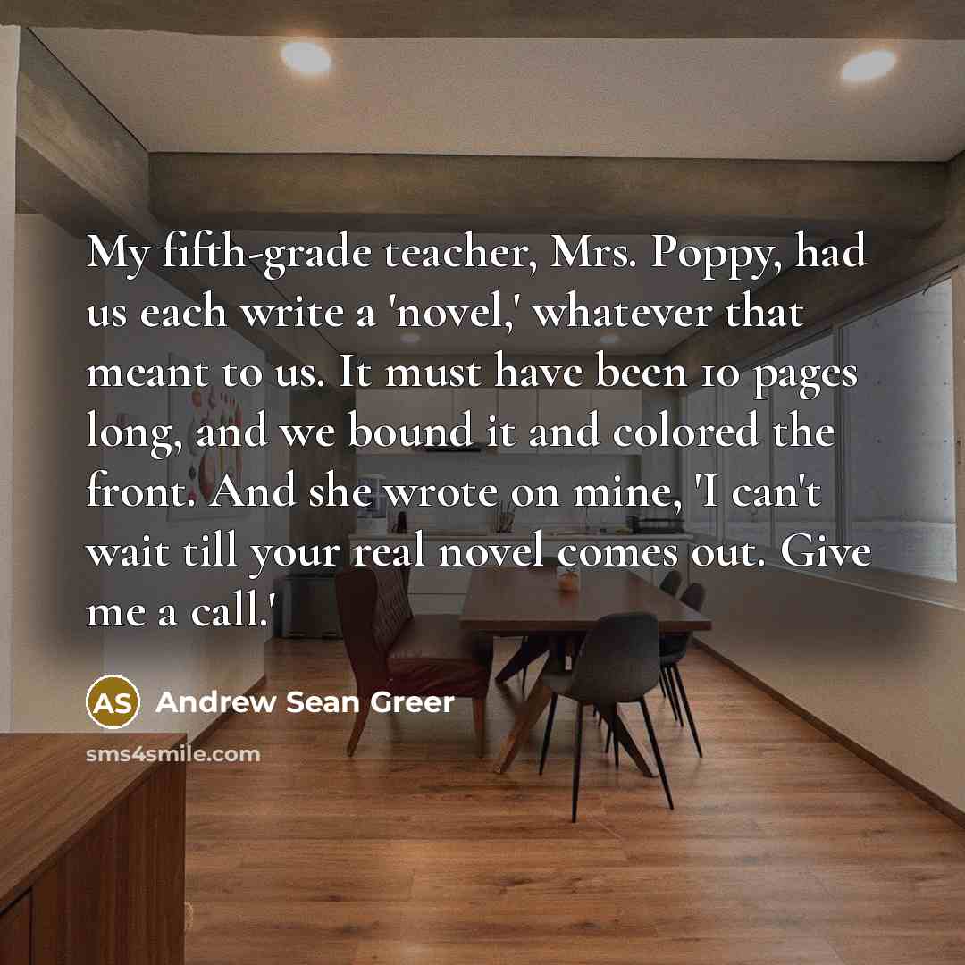 “My fifth-grade teacher, Mrs. Poppy, had us each write a…” quote by Andrew Sean Greer