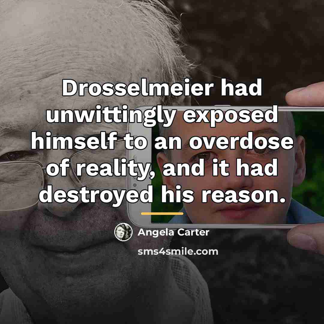 “Drosselmeier had unwittingly exposed himself to an overdose of reality,…” quote by Angela Carter