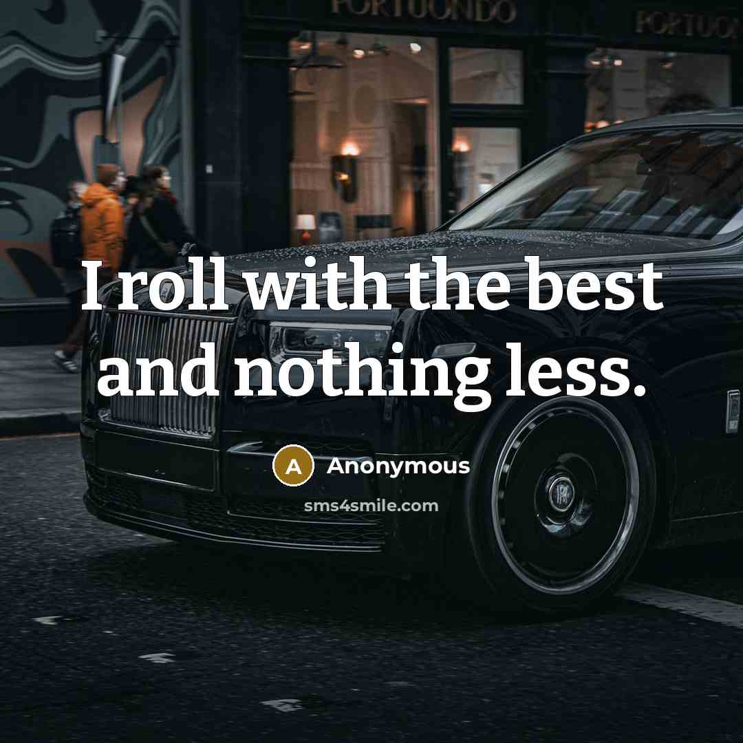 “I roll with the best and nothing less.…” quote by Anonymous