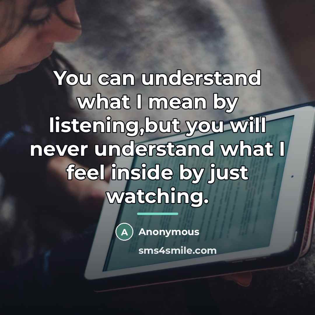 “You can understand what I mean by listening,but you will…” quote by Anonymous