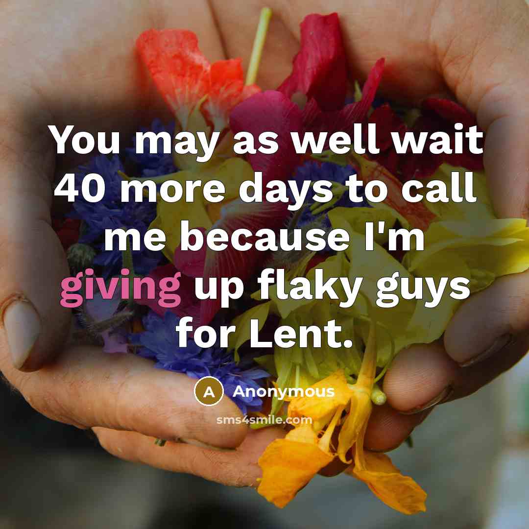 “You may as well wait 40 more days to call…” quote by Anonymous