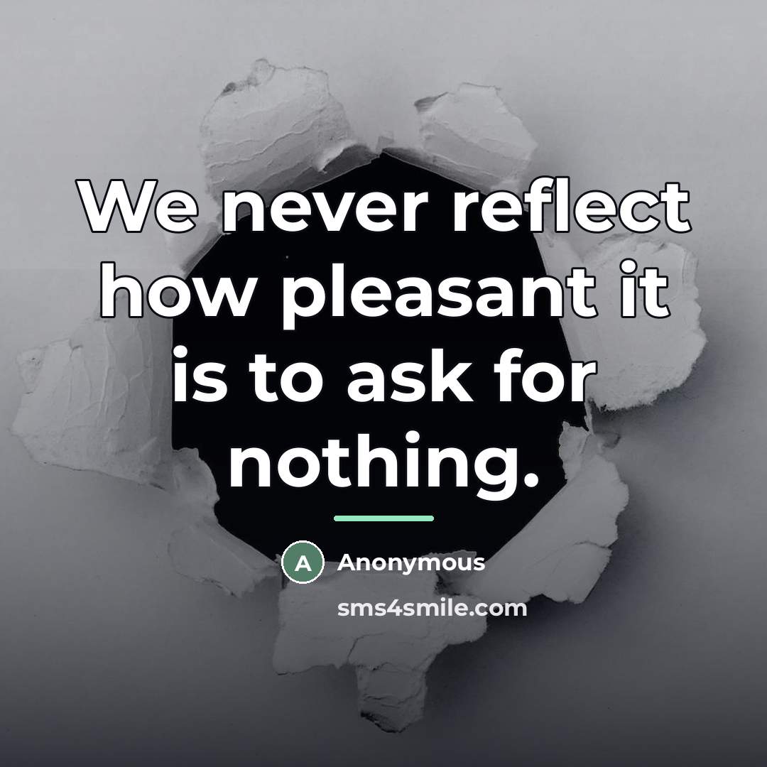 “We never reflect how pleasant it is to ask for…” quote by Anonymous