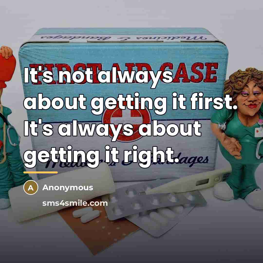“It's not always about getting it first. It's always about…” quote by Anonymous