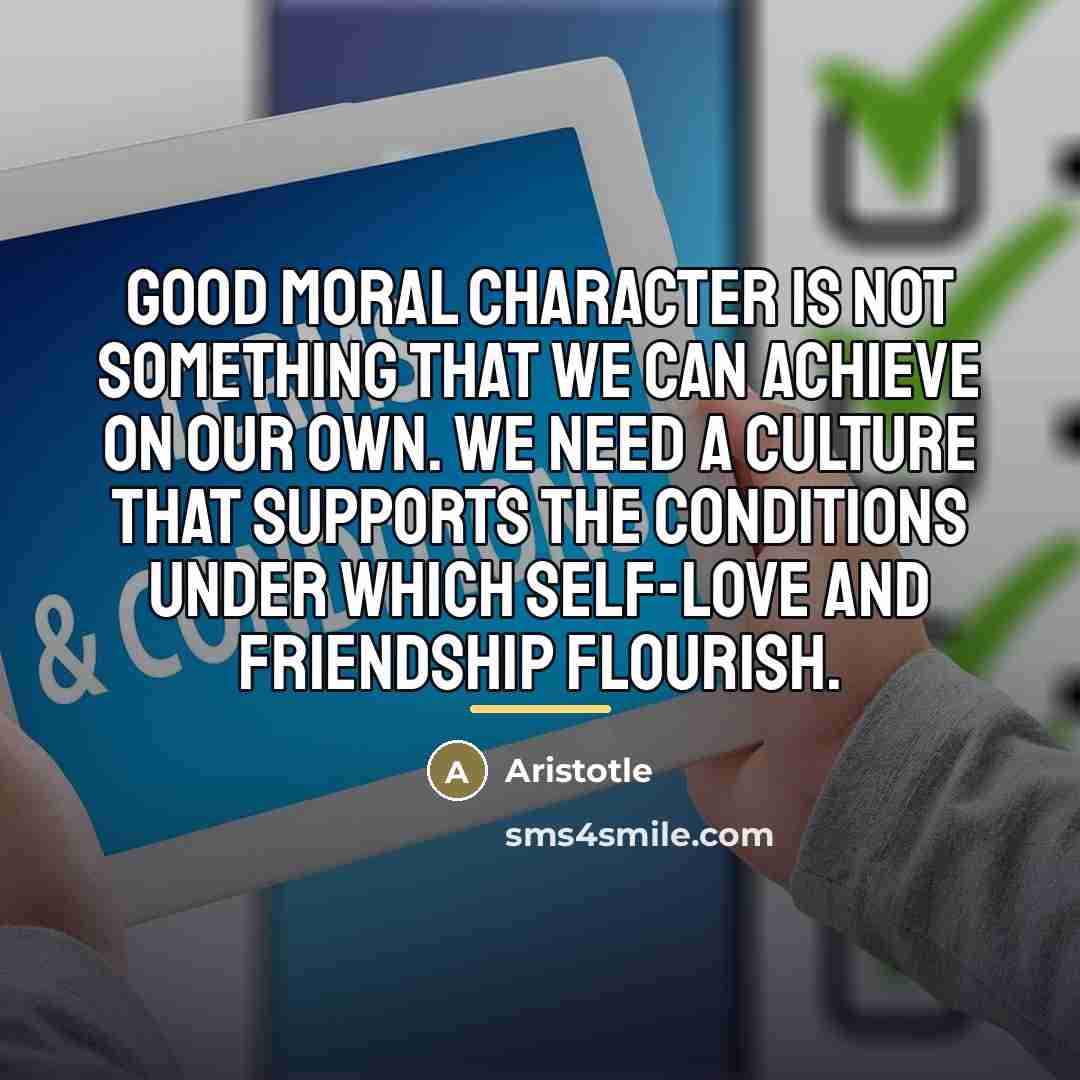 “Good moral character is not something that we can achieve…” quote by Aristotle