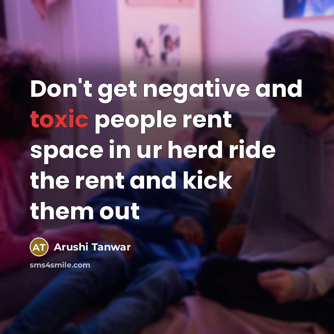“Don't get negative and toxic people rent space in ur…” quote by Arushi Tanwar