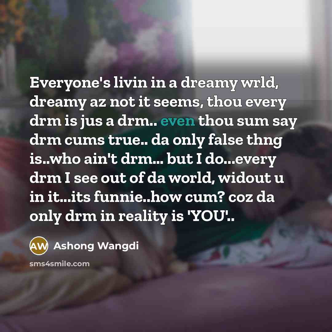 “Everyone's livin in a dreamy wrld, dreamy az not it…” quote by Ashong Wangdi