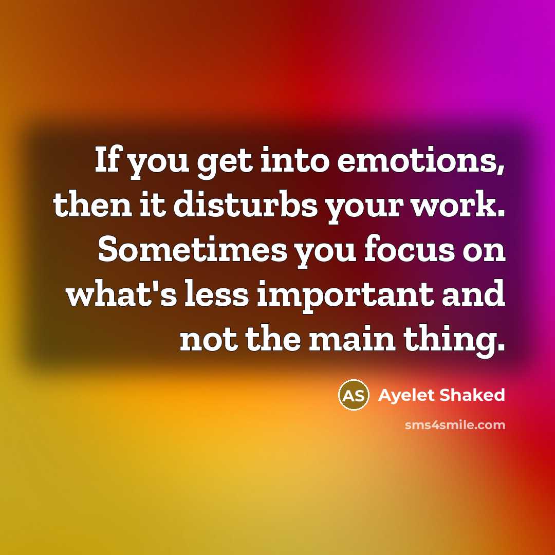 “If you get into emotions, then it disturbs your work.…” quote by Ayelet Shaked