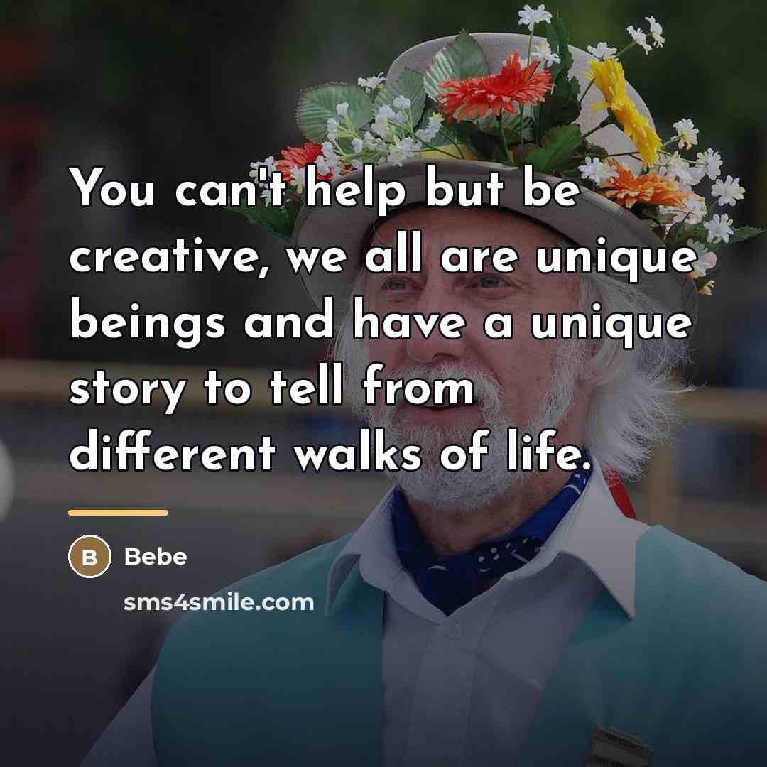 “You can't help but be creative, we all are unique…” quote by Bebe