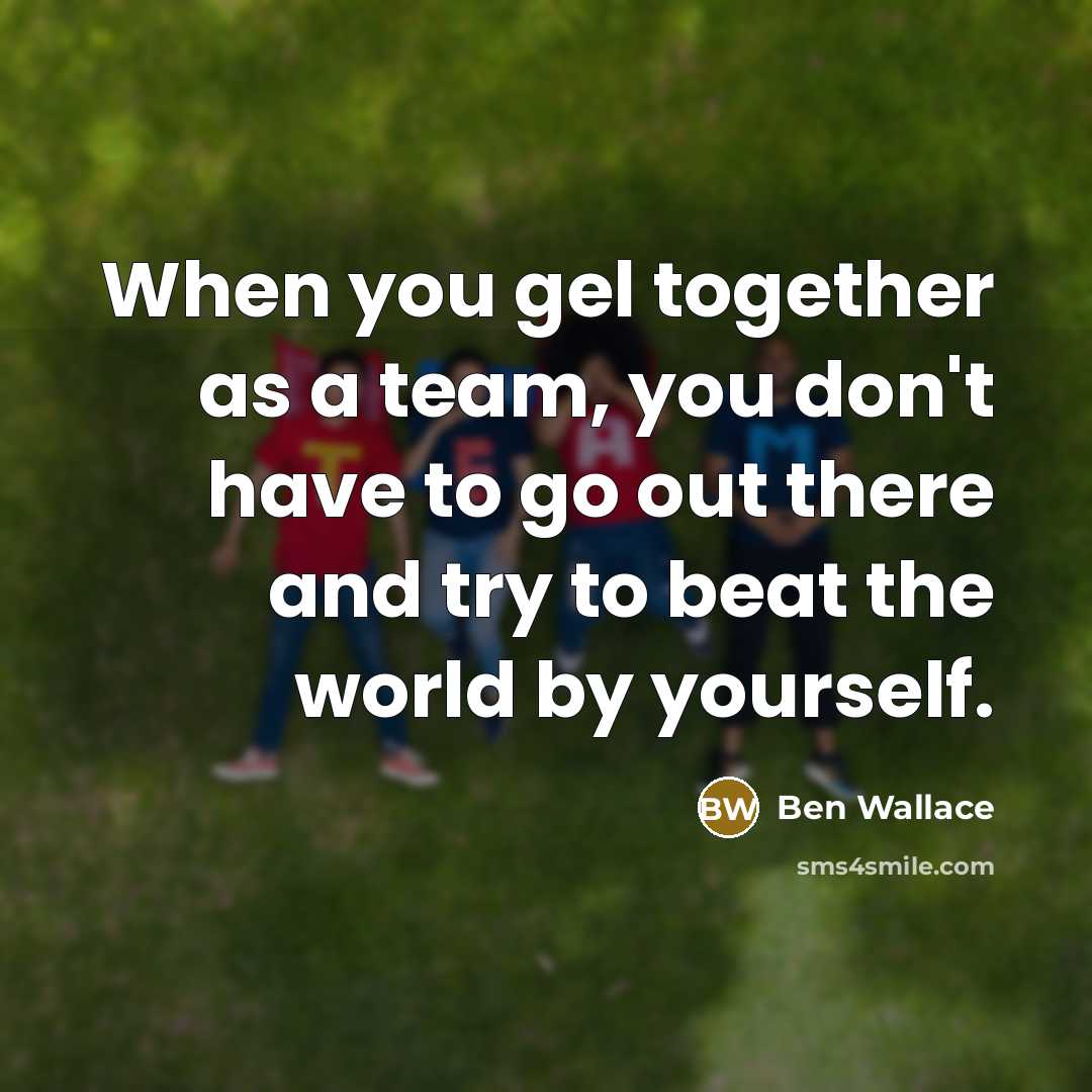 “When you gel together as a team, you don't have…” quote by Ben Wallace