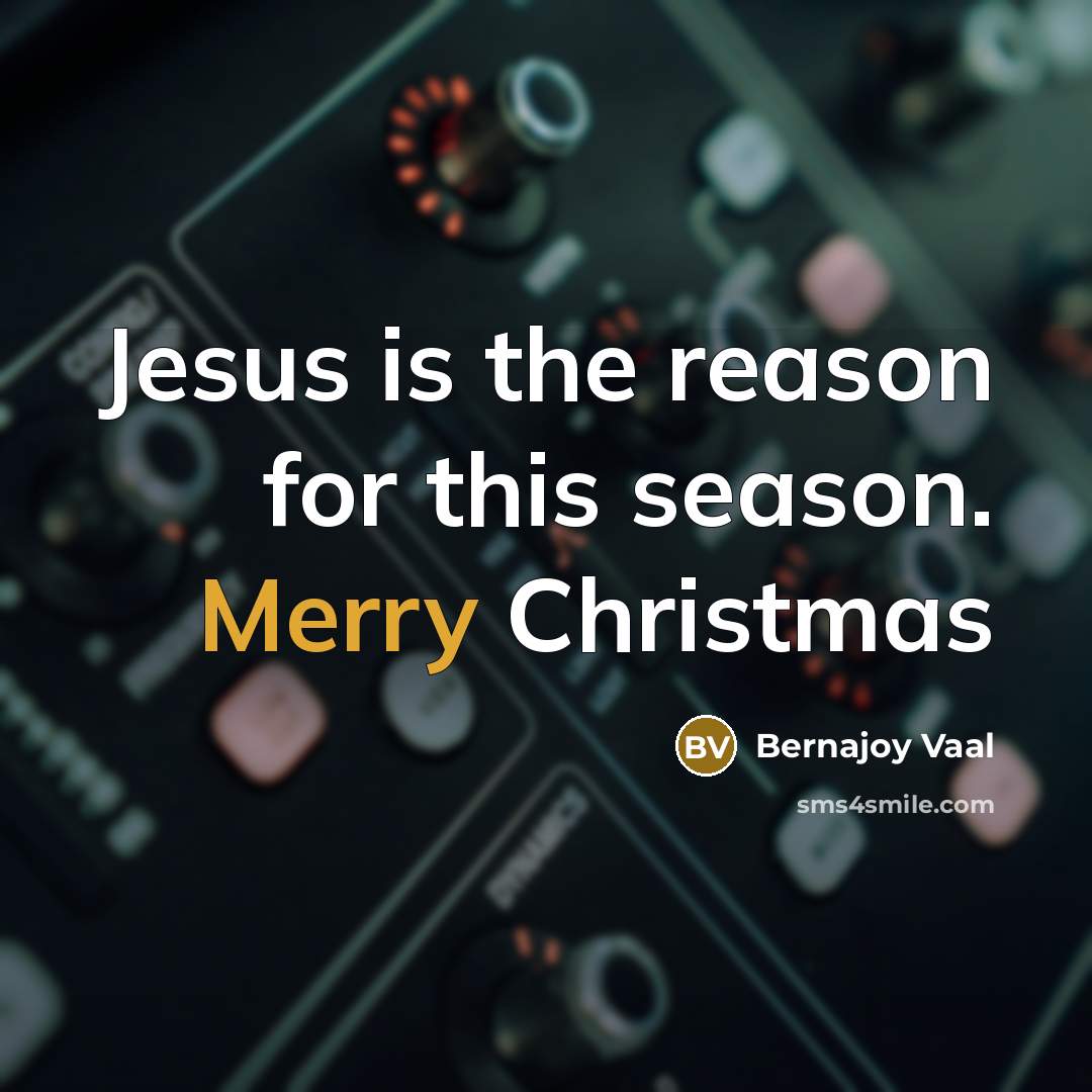 “Jesus is the reason for this season. Merry Christmas…” quote by Bernajoy Vaal