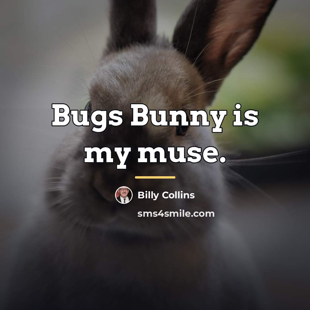 “Bugs Bunny is my muse.…” quote by Billy Collins