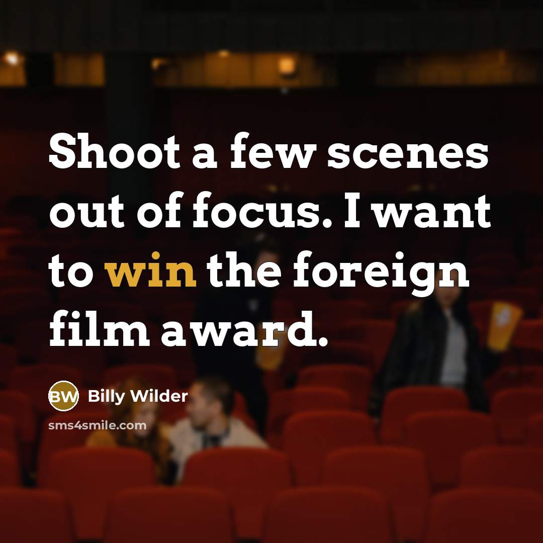 “Shoot a few scenes out of focus. I want to…” quote by Billy Wilder