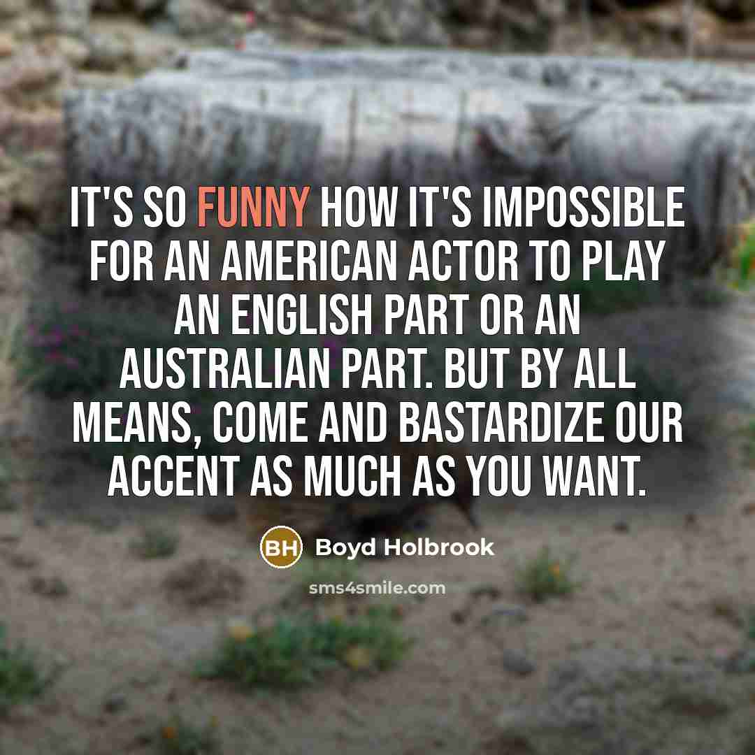 “It's so funny how it's impossible for an American actor…” quote by Boyd Holbrook