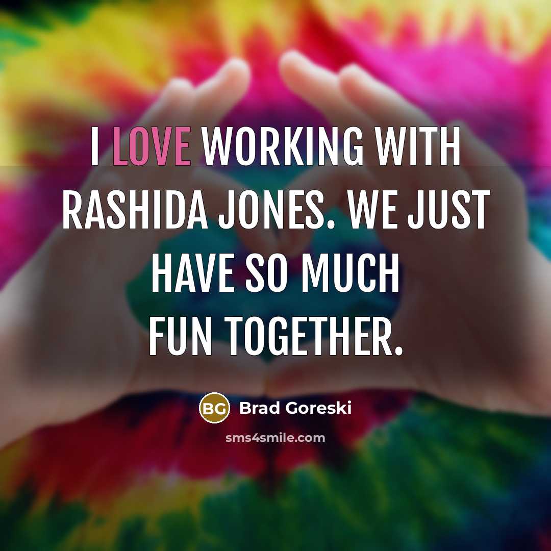 “I love working with Rashida Jones. We just have so…” quote by Brad Goreski