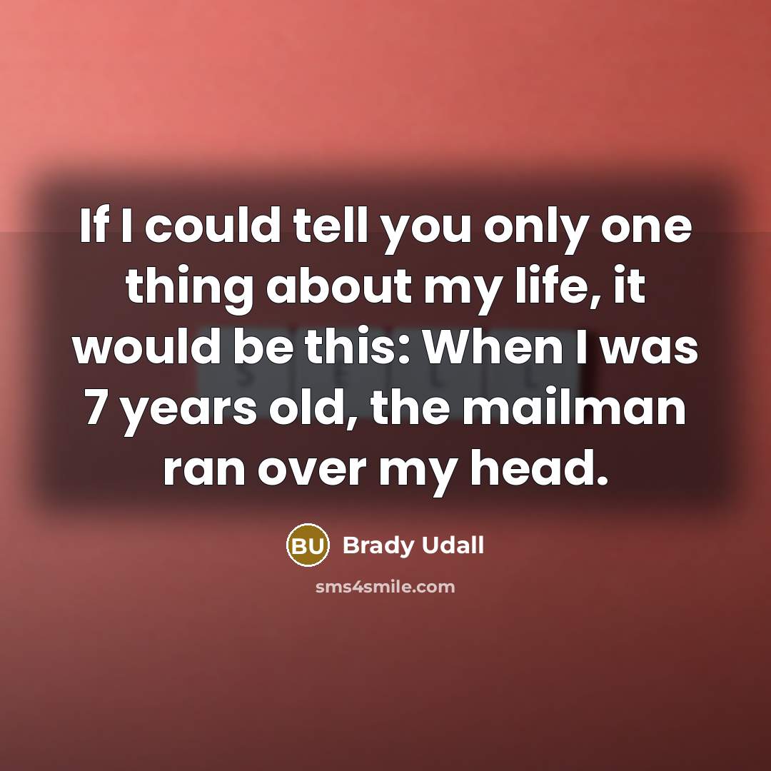 “If I could tell you only one thing about my…” quote by Brady Udall
