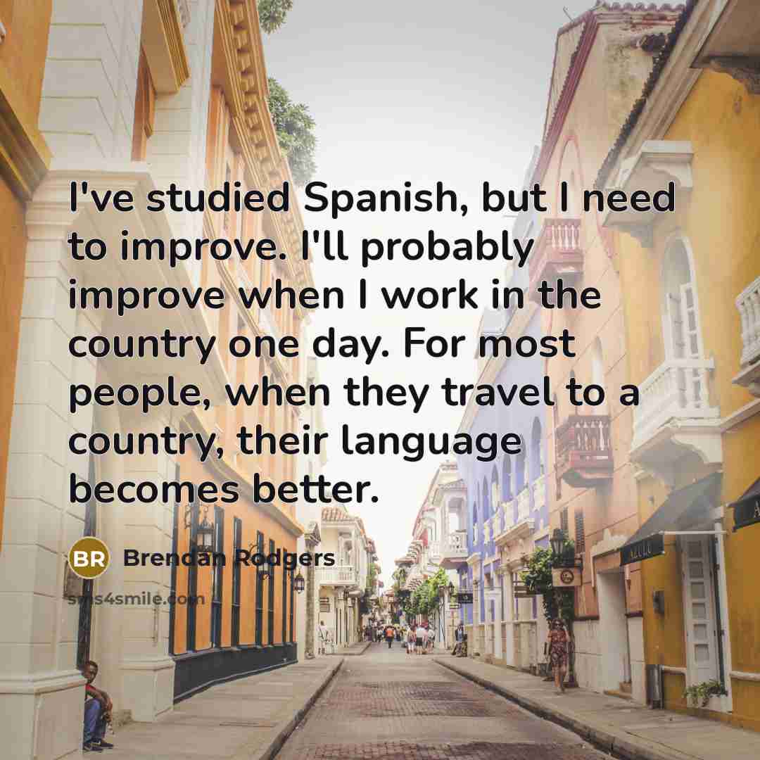 “I've studied Spanish, but I need to improve. I'll probably…” quote by Brendan Rodgers