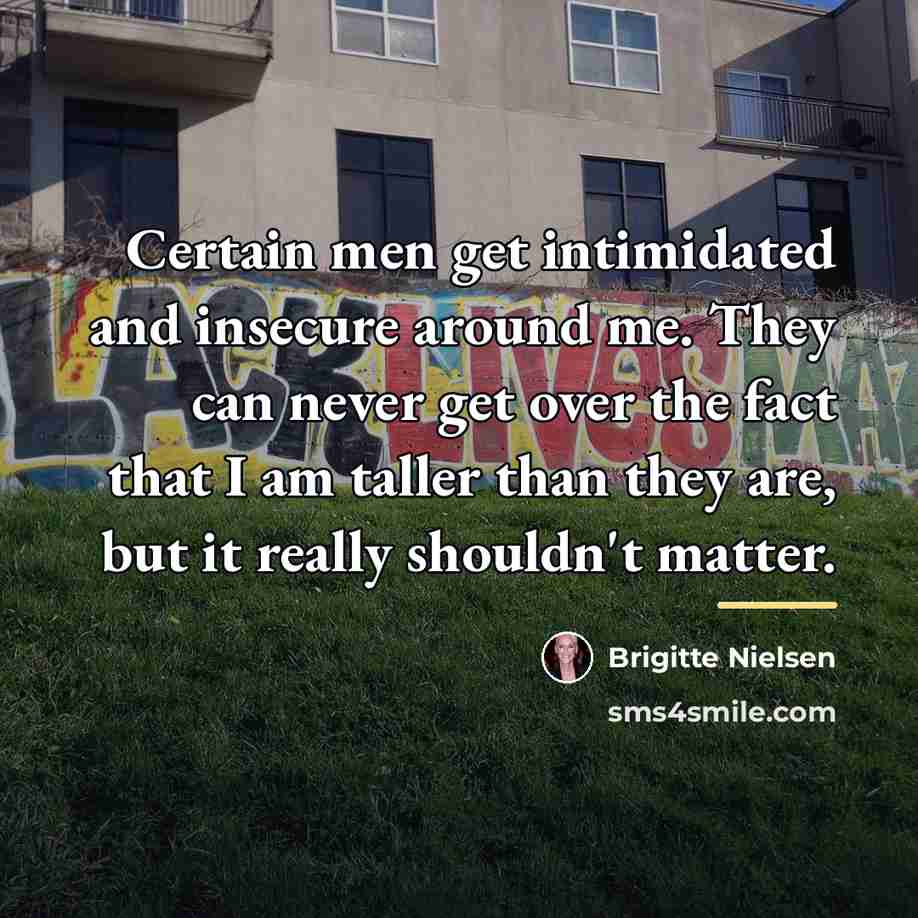 “Certain men get intimidated and insecure around me. They can…” quote by Brigitte Nielsen