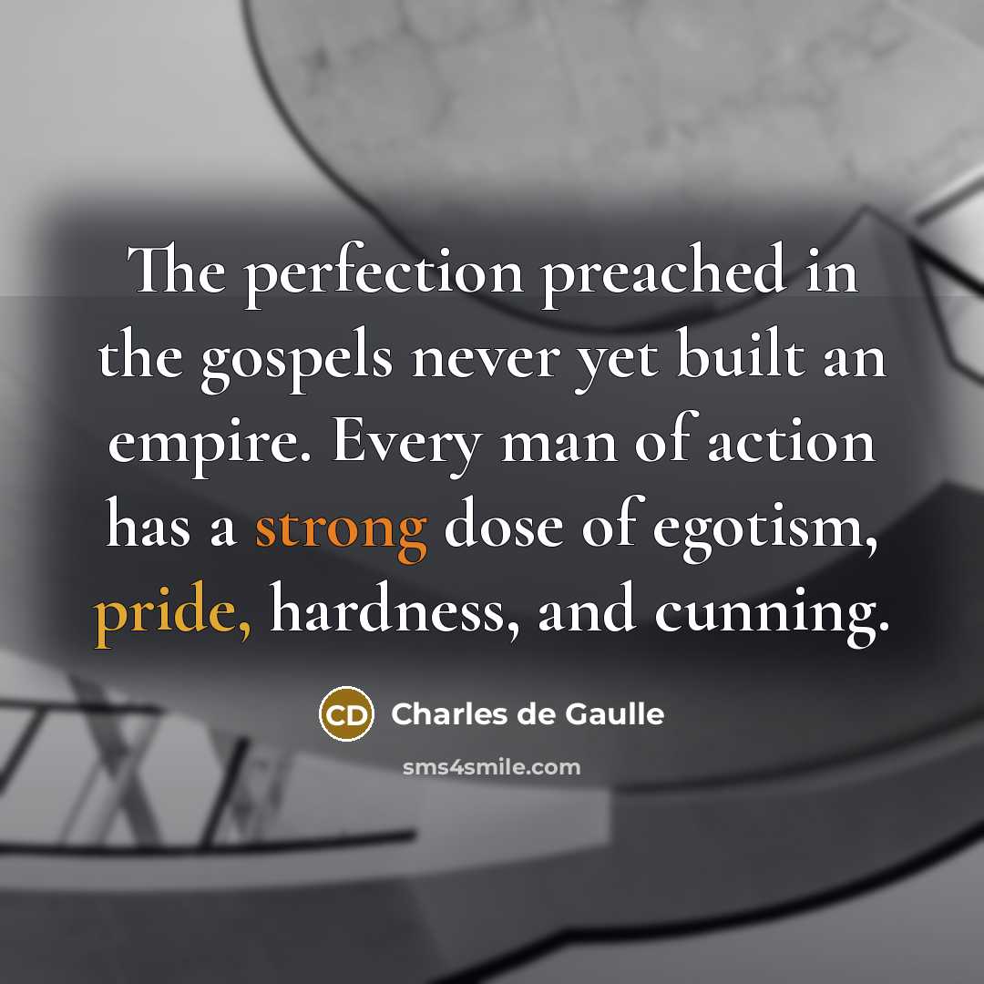 “The perfection preached in the gospels never yet built an…” quote by Charles de Gaulle