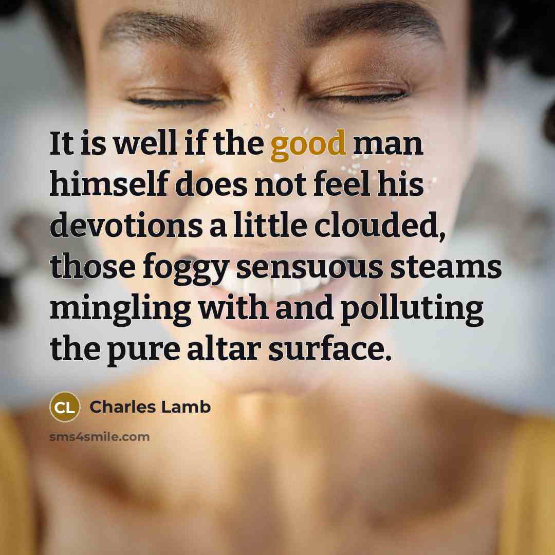 “It is well if the good man himself does not…” quote by Charles Lamb