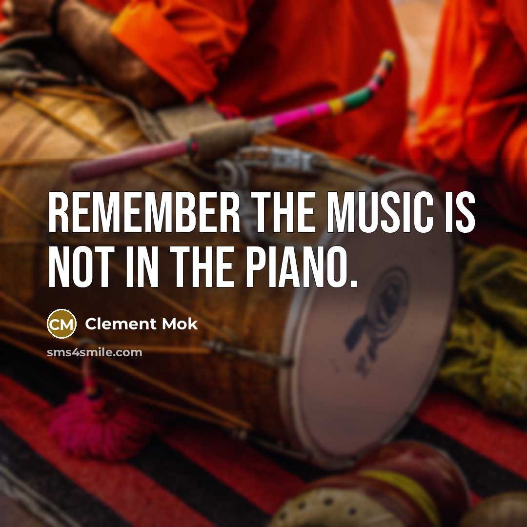 “Remember the music is not in the piano.…” quote by Clement Mok