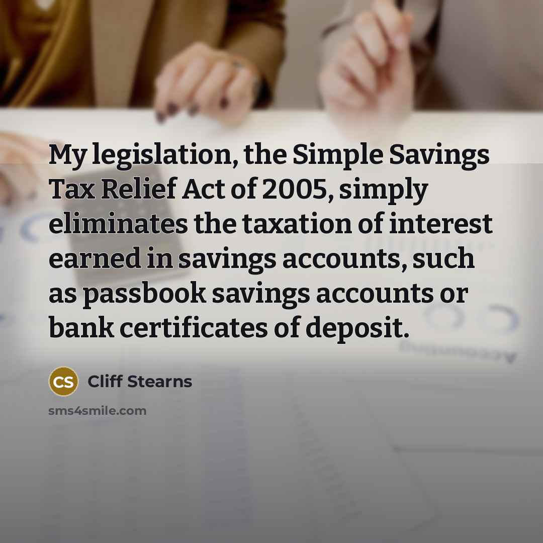 “My legislation, the Simple Savings Tax Relief Act of 2005,…” quote by Cliff Stearns