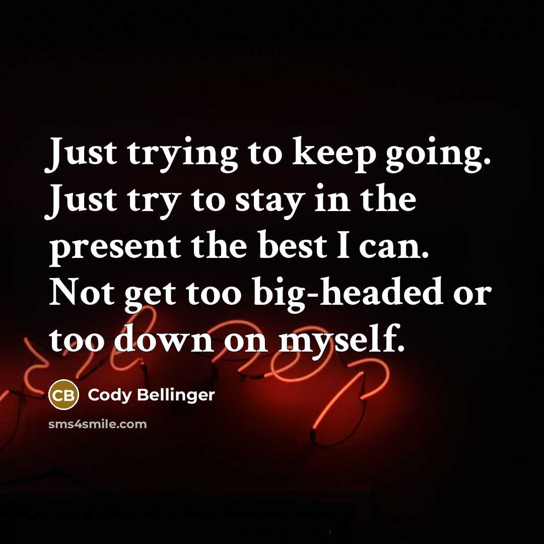 “Just trying to keep going. Just try to stay in…” quote by Cody Bellinger