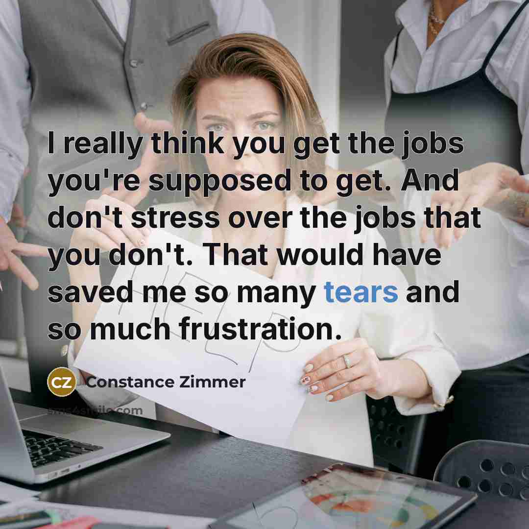 “I really think you get the jobs you're supposed to…” quote by Constance Zimmer
