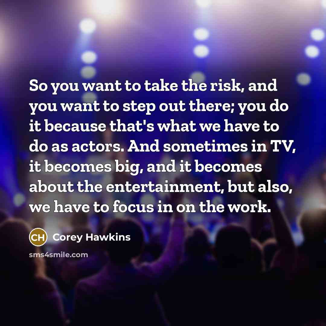“So you want to take the risk, and you want…” quote by Corey Hawkins